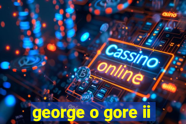 george o gore ii